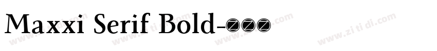 Maxxi Serif Bold字体转换 Maxxi Serif Bold字体转换